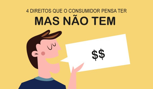 4 direitos que o consumidor pensa ter, mas não tem