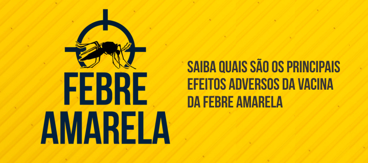 Saiba quais são os principais efeitos adversos da vacina da Febre Amarela
