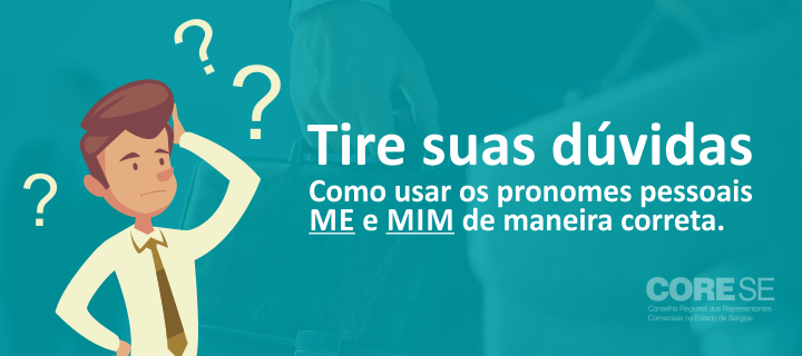 Quando usar Mim ou Me. Como escreve?