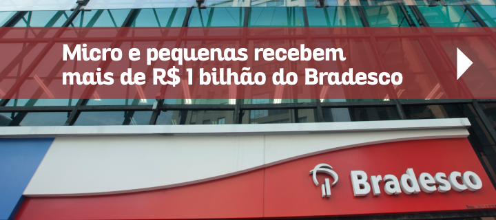 Micro e pequenas recebem mais de R$ 1 bilhão do Bradesco