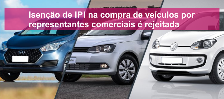 Isenção de IPI na compra de veículos por representantes comerciais é rejeitada