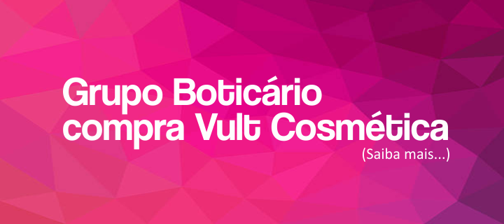 Grupo Boticário compra Vult Cosmética