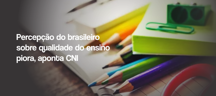 Percepção do brasileiro sobre qualidade do ensino piora, aponta CNI