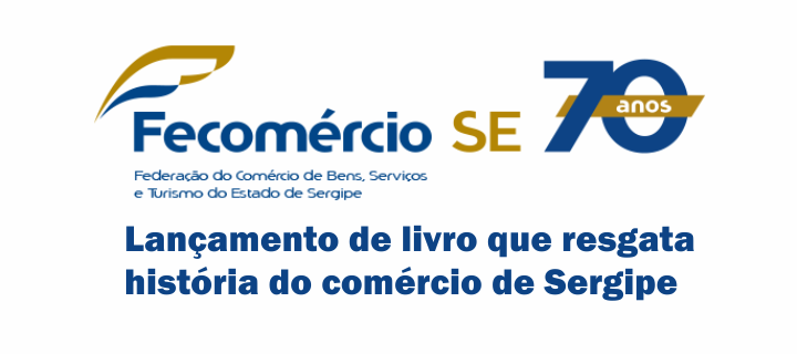 Livro resgata história do comércio de Sergipe e é lançado nos 70 anos da Fecomércio