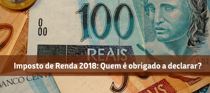 Imposto de Renda 2018: Quem é obrigado a declarar?