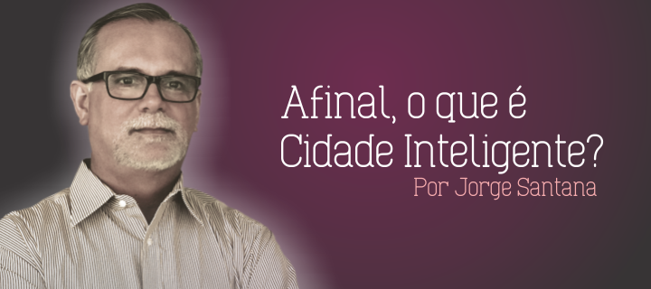 Afinal de contas, o que é cidade inteligente?