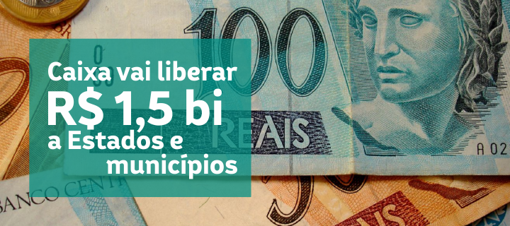Caixa vai liberar R$ 1,5 bi a Estados e municípios
