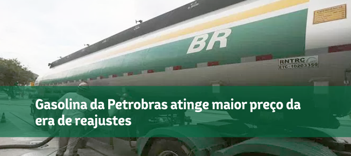 Gasolina da Petrobras atinge maior preço da era de reajustes