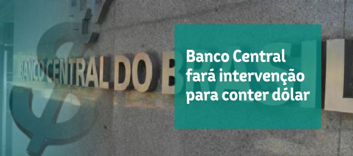 Banco Central fará intervenção para conter dólar