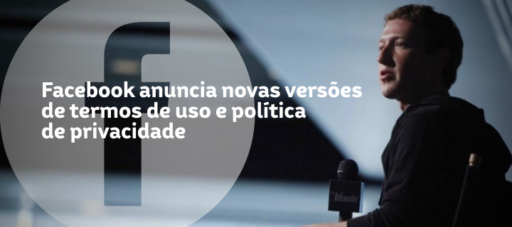 Facebook anuncia novas versões de termos de uso e política de privacidade