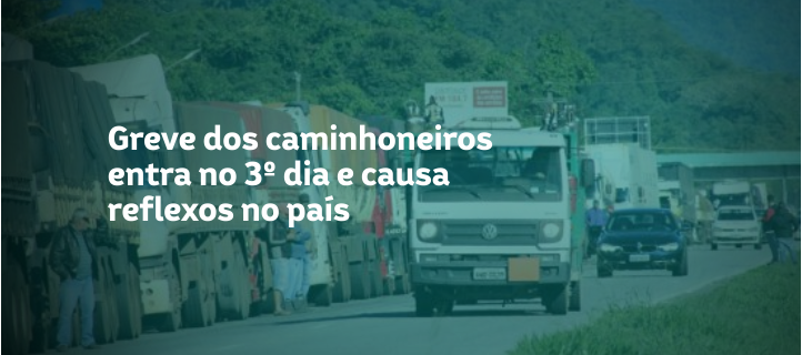Greve dos caminhoneiros entra no 3º dia e causa reflexos no país