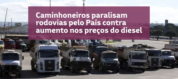 Caminhoneiros paralisam rodovias pelo País contra aumento nos preços do diesel