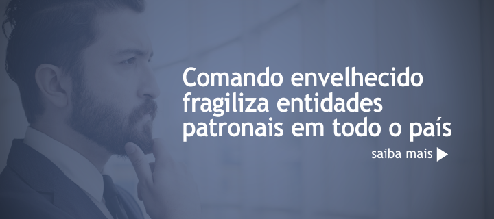 Comando envelhecido fragiliza entidades patronais em todo o país